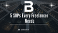 5 SOPs Every Freelancer Needs